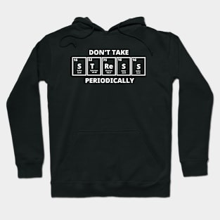 Don't Take Stress Periodically Hoodie